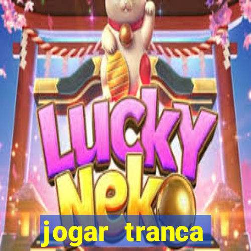 jogar tranca valendo dinheiro